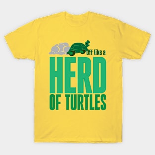 Off like a herd of turtles T-Shirt